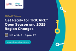 Text reads "Get Ready for TRICARE Open Season and 2025 Region Changes: Nov. 14, 2-3 p.m. ET, tricare.mil/webinars"